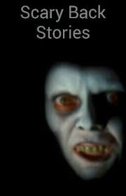 Scary Back Stories