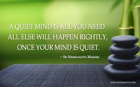 A Quiet Mind Is All You Need All Else Will Happen Rightly Once Your Mind Is Quiet
