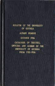 Catalogue of the trustees, officers, alumni and matriculates of the  University of Georgia at Athens, Georgia, 1785-1906 from the Hargrett Rare  Book & Manuscript Library - Digital Library of Georgia