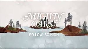The latest music videos, short movies, tv shows, funny and extreme videos. Chords For Mighty Oaks So Low So High Official Lyrics Video