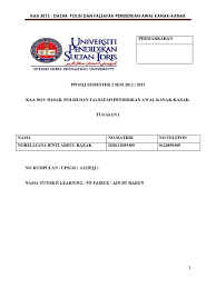 Myedu2u.com pengambilan bagi lepasan spm, stpm, matrikulasi, svm, dvm, stam, uec dan diploma. Kaa 3013 Dasar Polisi Dan Falsafah Pendidikan Awal Kanak Kanak Tugasan 1