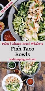 Crispy fish served atop a bed of spicy (yet dairy free!) slaw keeps the carbs low for those who prefer keyword gluten free fish tacos, low carb fish tacos, paleo fish tacos, whole30 fish tacos. Paleo Fish Taco Bowls Whole30 Gf Dairy Free The Real Simple Good Life