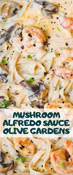 Mushroom Alfredo Sauce Olive Gardens Mushroom Alfredo Sauce Recipe Mushroom Alfredo Alfredo Sauce Recipe