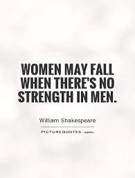 Women May Fall When There S No Strength In Men Picture Quotes
