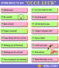 That was a funny drama. 50 Ways To Say Good Luck In Writing Speaking Good Luck Synonyms 7esl