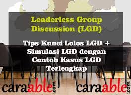 Semoga bisa memberikan gambaran untuk para peserta yang ingin mengikuti test fgd. 12 Tips Kunci Lolos Leaderless Group Discussion Lgd Simulasi Contoh Kasus Lgd Caraable Guide