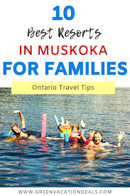 Ontario Travel Tips Top 10 Muskoka Resorts For Families Green Vacation Deals Ontario Travel Fun Family Trips Family Travel