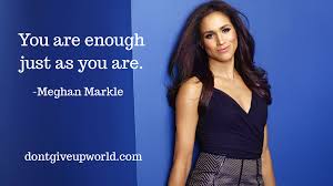 Quote On You Are Enough By Meghan Markle Dont Give Up World