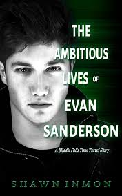 The Ambitious Lives of Evan Sanderson: A Middle Falls Time Travel Story  eBook : Inmon, Shawn: Amazon.in: Books