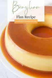Brazilian Flan Recipe Brazilian Kitchen Abroad Recipe Best Flan Recipe Flan Recipe Flan Recipe Easy