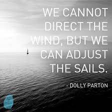 We Cannot Direct The Wind But We Can Adjust The Sails Dolly Parton Positive Quotes For Life Positive Quotes Inspirational Quotes