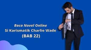 Baca novel online si karismatik charlie wade (bab 180). Baca Novel Online Si Karismatik Charlie Wade Bab 22 Novel Romantis