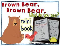 Baby bear, baby bear, what do you see? Brown Bear Brown Bear What Do You See Mini Book By Esl Classroom
