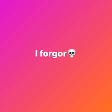 I Forgor Know Your Meme