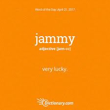 Dictionary Com S Word Of The Day Jammy British Informal Very Lucky Interesting English Words Uncommon Words Weird Words