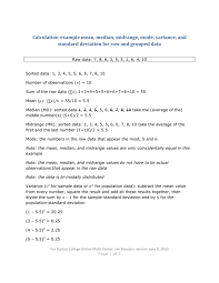 To find the median, your numbers have to be listed in numerical order from smallest to largest, so you may have to rewrite your list before you can find the median. Calculation Example Mean Median Midrange Mode Variance And