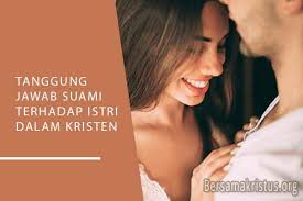 Jika kita mencari apa arti tanggung jawab, mungkin akan ditemui beberapa pendapat dan. 5 Tanggung Jawab Suami Terhadap Istri Dalam Kristen Bersamakristus