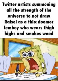 Twitter artists summoning all the strength of the universe to not draw  Ralsei as a thice doomer femboy who wears thigh highs and smokes weed -  iFunny