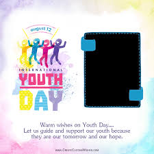 Maybe you would like to learn more about one of these? International Youth Day 2021 Photo Frame Create Custom Wishes