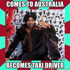 Taxi driver is the story of a veteran returning from vietnam, travis bickle. Comes To Australia Becomes Taxi Driver Indian Gangster Wannabe Meme Generator