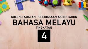 Koleksi Soalan Akhir Tahun Bahasa Melayu Tingkatan 4