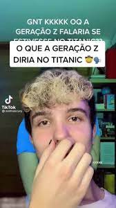 Oi vídeos diários,usem meu código24670705,desde já eu agradeço. Geracao Z X Titanic Meu Ig Garnnize Ib Mathiascury Humor Fyp Fypã‚· Fy Comentarios Meme Memes Viral