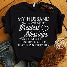 God will not force you to enjoy a blessing he wants to give you. Official My Husband Is One Of My Greatest Blessing From God Shirt