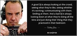 He is a composer and actor, known for bastille day (2016). Top 9 Quotes By Fatboy Slim A Z Quotes