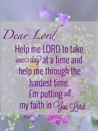 Dear Lord Help Me Lord To Take Each Day At A Time And Help Me Through The Hardest Time I M Puttin Jesus Quotes Inspirational Inspirational Prayers Dear Lord