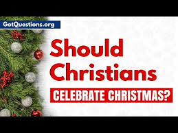 Third, there are some unwarranted reasons some argue against celebrating christmas. Should Christians Celebrate Christmas Gotquestions Org