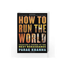 How To Run The World Charting A Course To The Next Renaissance By Parag Khanna Buy Online How To Run The World Charting A Course To The Next
