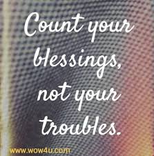This article has not been reviewed by odyssey hq and solely reflects the ideas and opinions of the creator. 38 Count Your Blessings Quotes Inspirational Words Of Wisdom