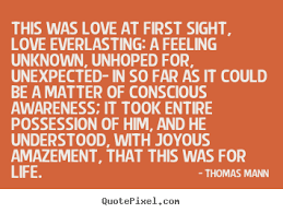 You can get butterflies after you meet someone initially, but you still have to get to know the person. Love First Sight Quotes Quotesgram