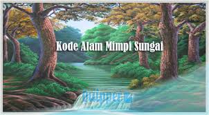 Check spelling or type a new query. Kode Alam Mimpi Sungai 2d 3d 4d Primbon Erek Erek