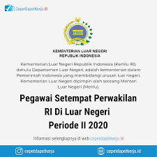 Dan berikut kami akan memberikan contoh surat lamaran kerja lengkap. Loker Pegawai Setempat Perwakilan Ri Di Luar Negeri Periode Ii 2020 Kementerian Luar Negeri Cepet Dapet Kerja