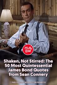 Please make the volume consistent with each clip. Pin Shaken Not Stirred The 50 Most Quintessential James Bond Quotes From Sean Connery Madly Odd