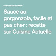 Sauce Au Gorgonzola Recettes Recette Recette Cuisine Actuelle Cuisine
