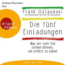 Amazon Com Die Funf Einladungen Was Wir Vom Tod Lernen Konnen Um Erfullt Zu Leben Audible Audio Edition Frank Ostaseski Andreas Neumann Argon Verlag Audible Audiobooks