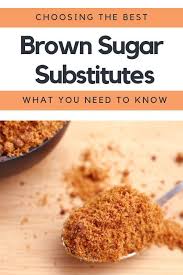 Brown Sugar Substitutes What Are Your Choices Brown Sugar Recipes Substitute For Brown Sugar Food Substitutions