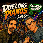 Saturday – Dueling Pianos (no cover)