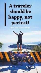 The Best Solo Travel Quotes To Find If You Are Waiting For Someone To Travel With You May End Up Waiting A Life Solo Travel Quotes Travel Quotes Solo Travel