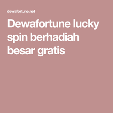 Dewafortune Lucky Spin Berhadiah Besar Gratis Di 2020 Ruang Permainan Uang