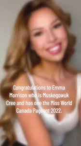 Congrats Emma Morrison (Muskegowuk Cree) for winning the Miss World Canada  pageant. Looking forwarad for goid things to come for you. #emmamorrison  #missworldcanada #missworldcanada2022 ...