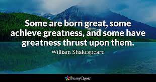 William Shakespeare Some Are Born Great Some Achieve