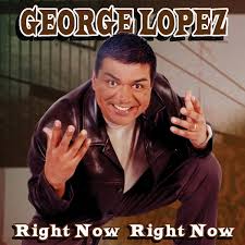 George Lopez Right Now Right Now Amazon Com Music
