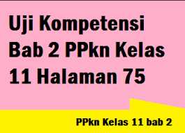Kunci jawaban evaluasi bab 5 pkn kelas 11. Uji Kompetensi Bab 2 Ppkn Kelas 11 Halaman 75 Operator Sekolah