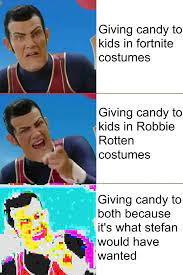 Robbie Still Gets More Though Stefan Karl Stefansson Robbie Rotten Robbie Rotten Robbie Rotten Memes Positive Memes