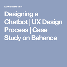 Designing A Chatbot Ux Design Process Case Study On Behance Ux Design Process Chatbot Ux Design