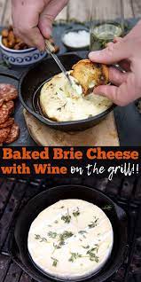 Baked Brie Cheese With Wine On The Grill Vindulge Recipe Baked Brie Grilled Appetizers Vegan Bbq Recipes