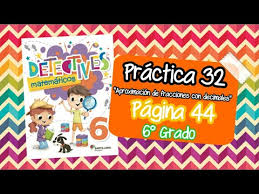 Escriban las letras en el orden en que las acomodaron. Pagina 44 Detectives Matematicos 6 Practica 32 Aproximacion A Fracciones Con Decimales Youtube